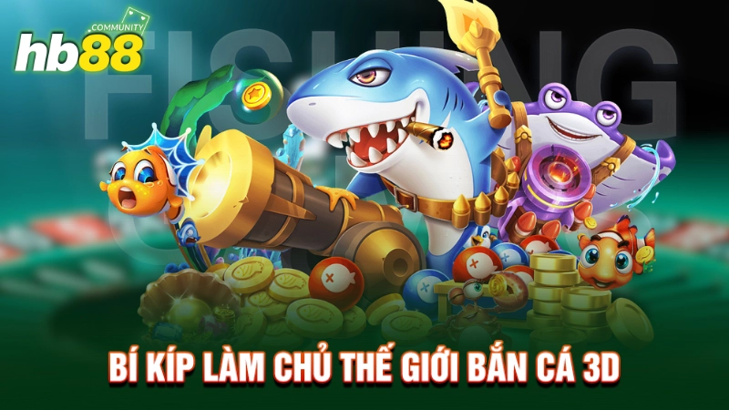 Bí kíp làm chủ thế giới bắn cá 3D