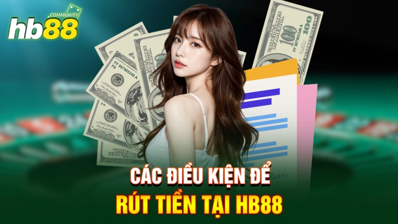 Các điều kiện để rút tiền tại HB88