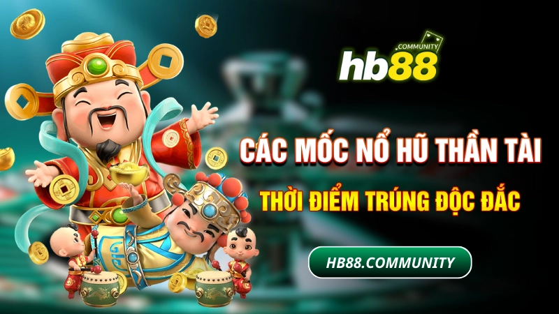 Các mốc nổ hũ thần tài