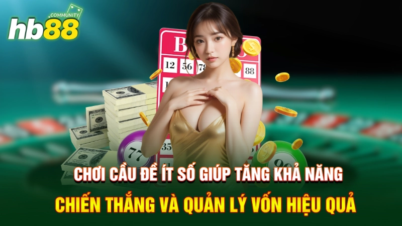 Chơi cầu đề ít số giúp tăng khả năng chiến thắng và quản lý vốn hiệu quả