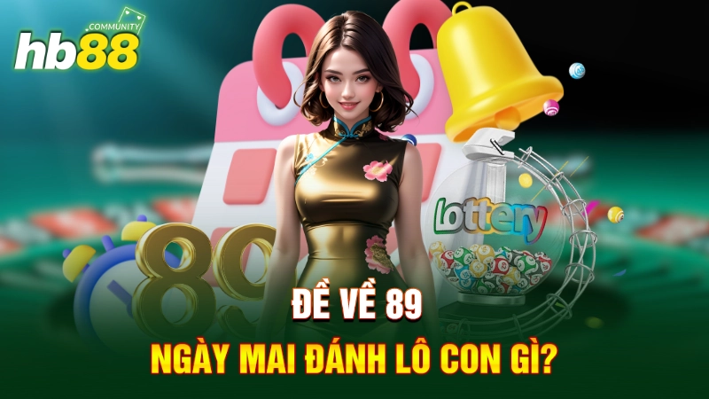 Đề về 89 ngày mai đánh lô con gì?