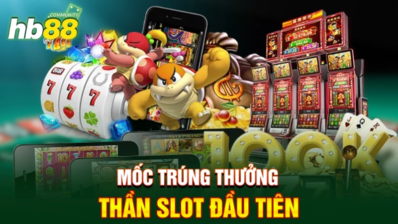 Mốc trúng thưởng nổ hũ thần tài đầu tiên