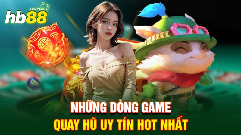 Những dòng game quay hũ uy tín hot nhất