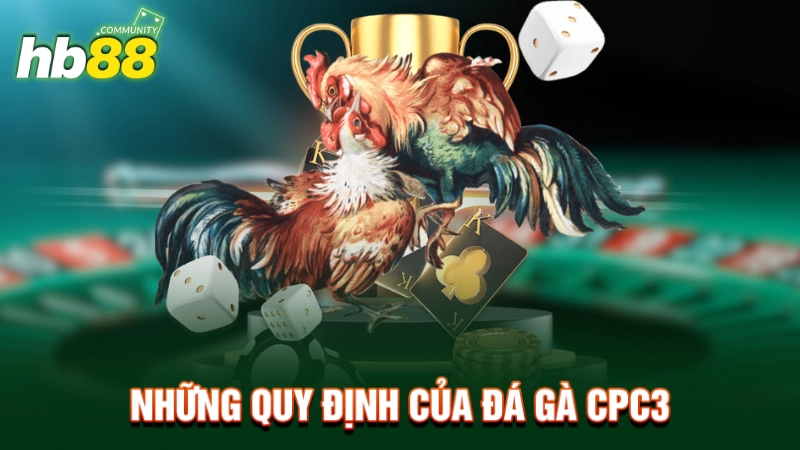 Những quy định của đá gà CPC3