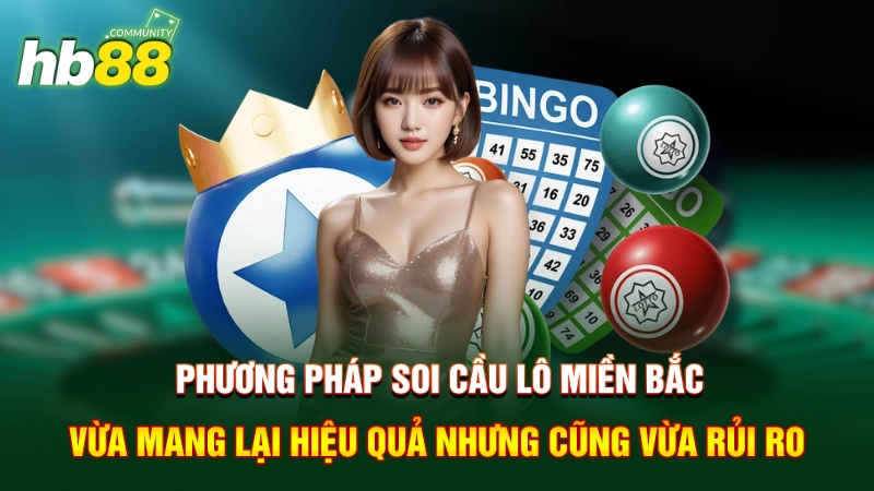 Soi cầu miền Bắc vừa mang lại hiệu quả nhưng cũng vừa rủi ro