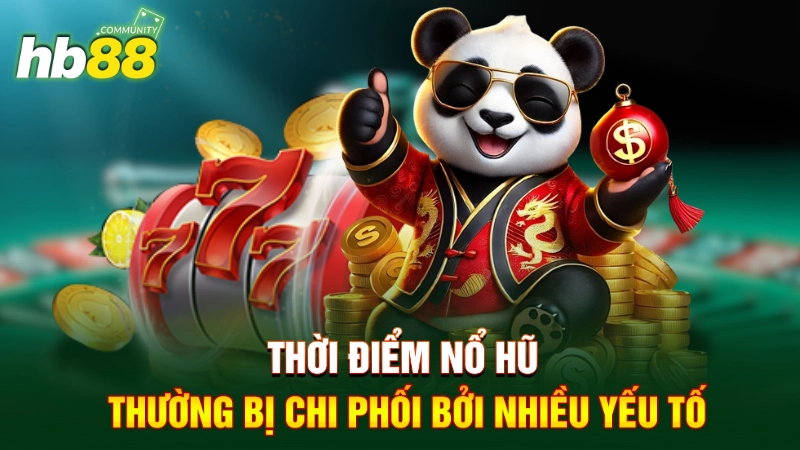 Thời điểm nổ hũ thường bị chi phối bởi nhiều yếu tố