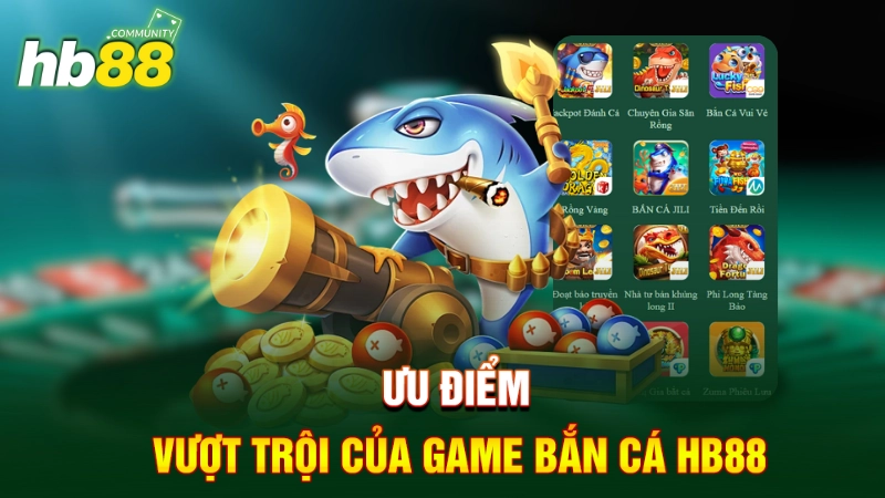 Ưu điểm của game bắn cá trực tuyến HB88