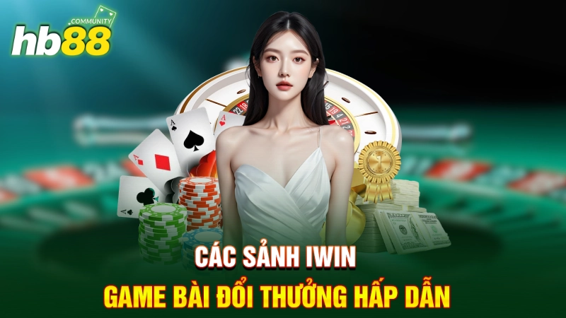 Các sảnh IWIN game bài đổi thưởng hấp dẫn