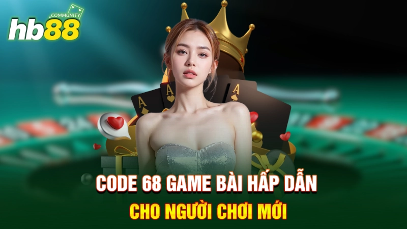 Code 68 Game Bài hấp dẫn cho người chơi mới 