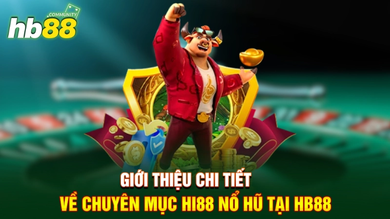 Giới thiệu chi tiết về chuyên mục Hi88 nổ hũ tại HB88