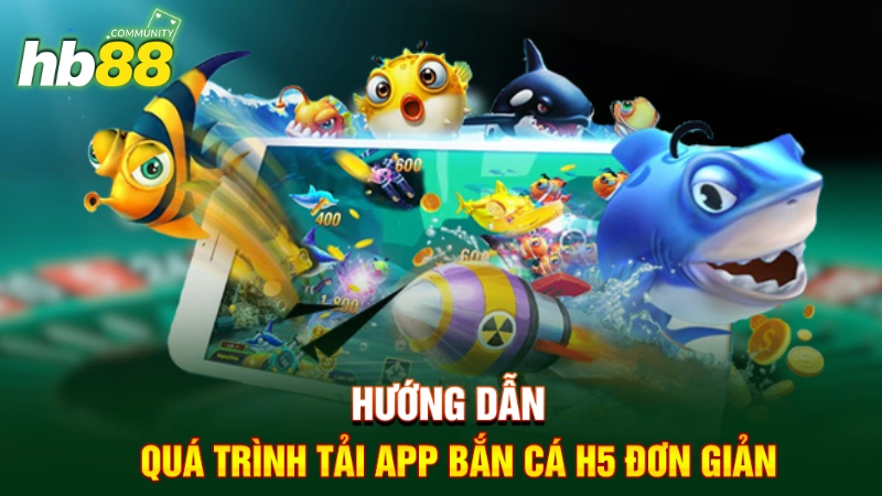 Hướng dẫn quá trình tải App bắn cá H5 đơn giản