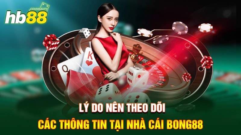 Lý do nên theo dõi các thông tin tại nhà cái BONG88