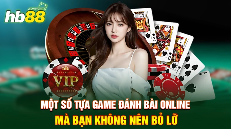 Một số tựa game đánh bài online mà bạn không nên bỏ lỡ