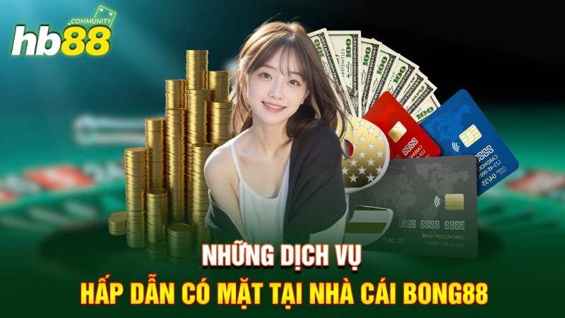 Những dịch vụ hấp dẫn có mặt tại nhà cái BONG88