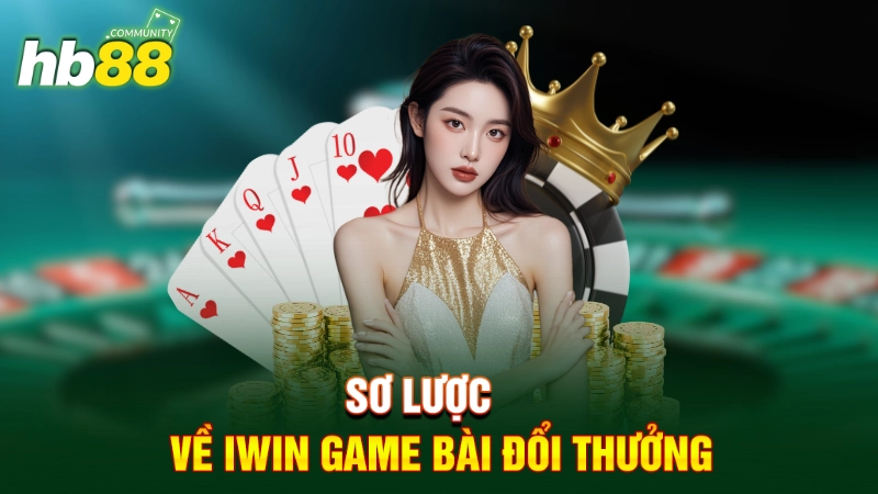 Sơ lược về IWIN game bài đổi thưởng