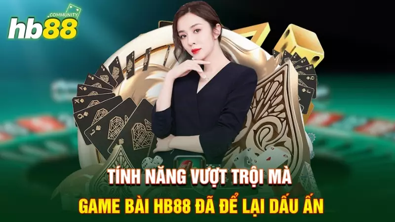 Tính năng vượt trội mà game bài đã để lại dấu ấn