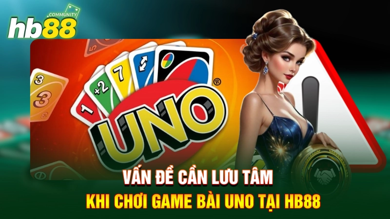 Vấn đề cần lưu tâm khi chơi game bài Uno